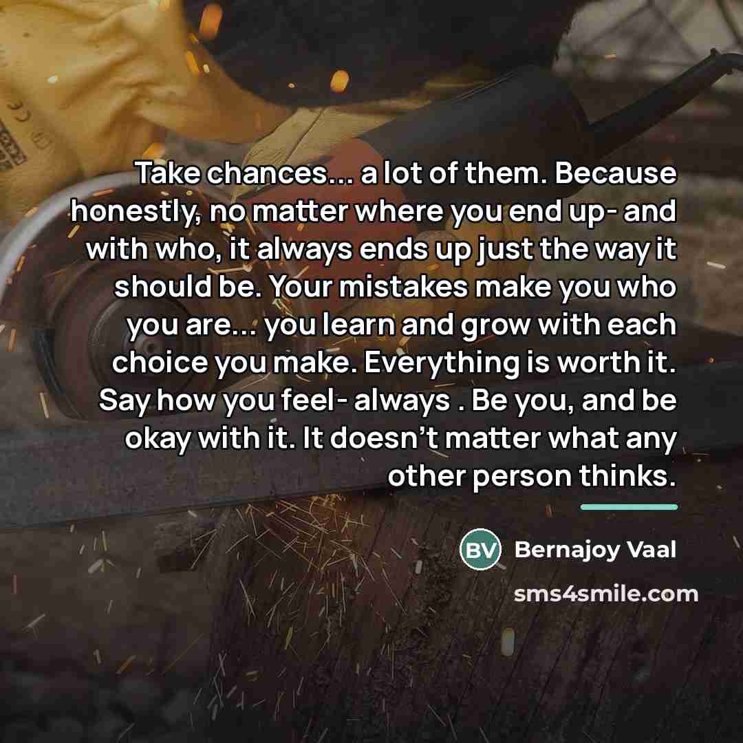 “Take chances... a lot of them. Because honestly, no matter…” quote by Bernajoy Vaal