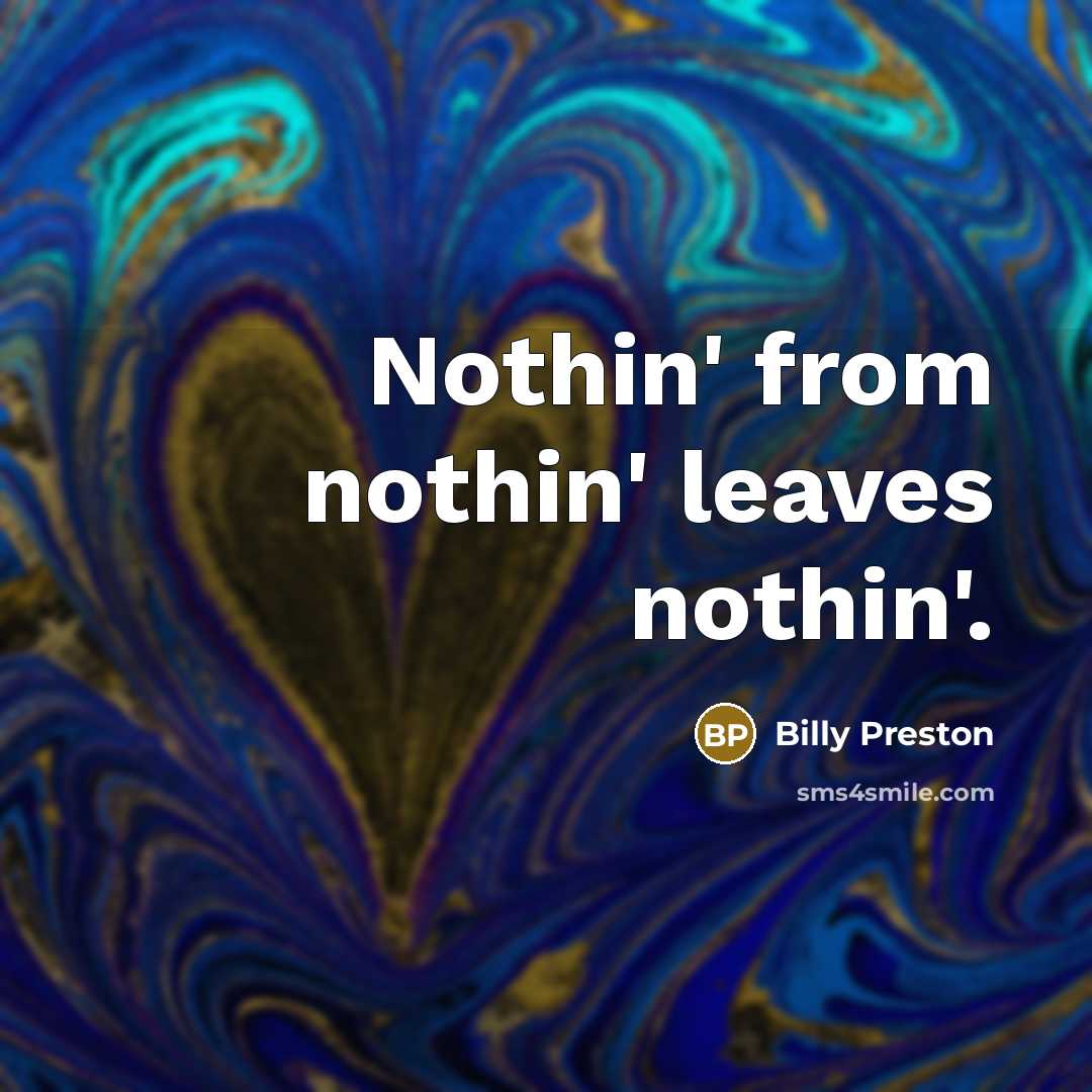 “Nothin' from nothin' leaves nothin'.…” quote by Billy Preston