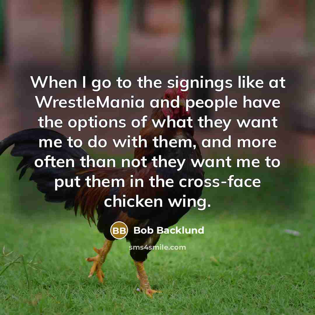 “When I go to the signings like at WrestleMania and…” quote by Bob Backlund