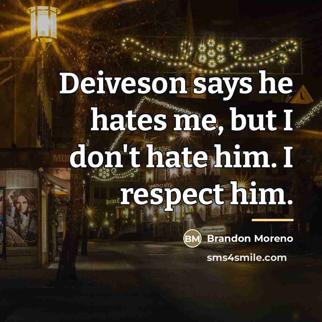 “Deiveson says he hates me, but I don't hate him.…” quote by Brandon Moreno