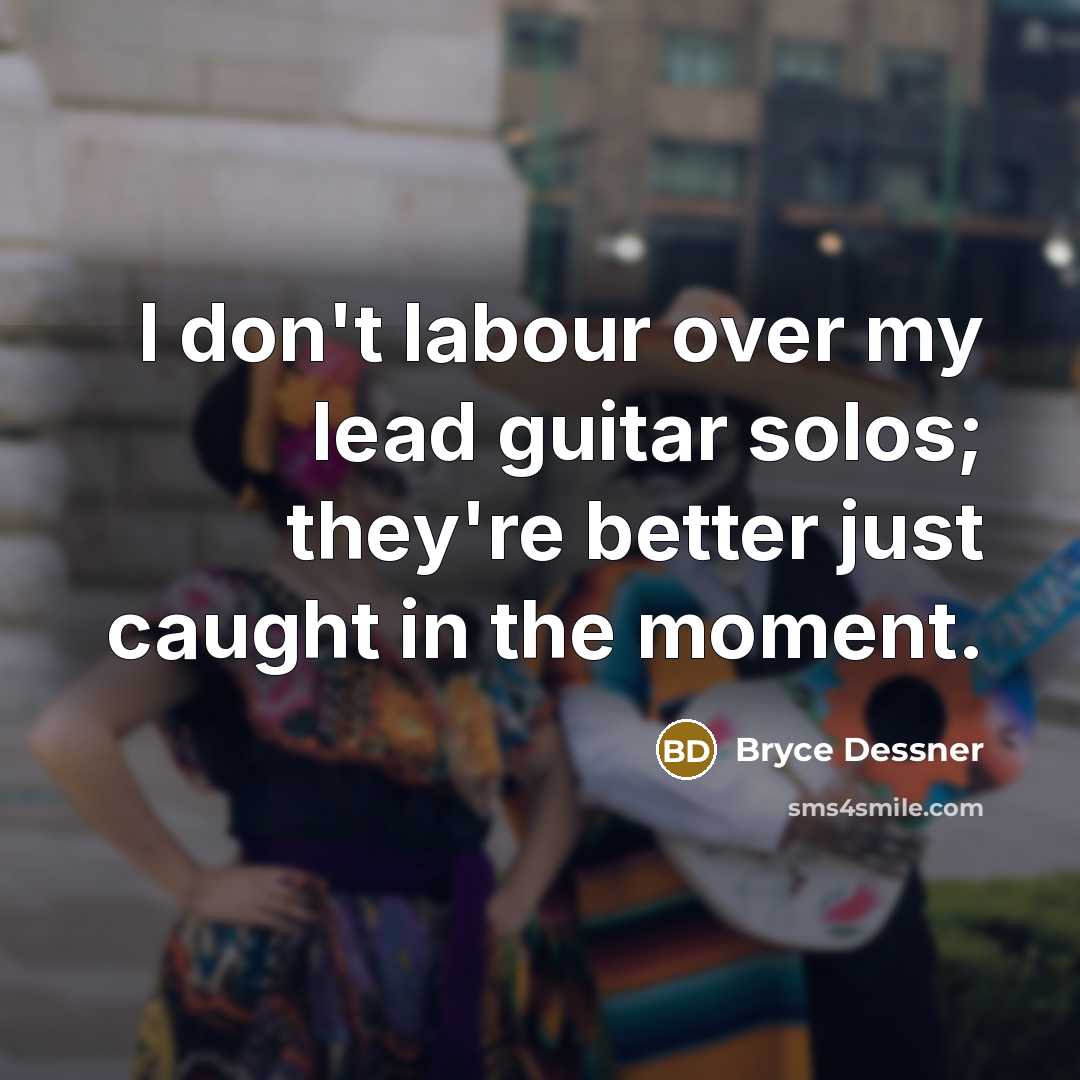 “I don't labour over my lead guitar solos; they're better…” quote by Bryce Dessner