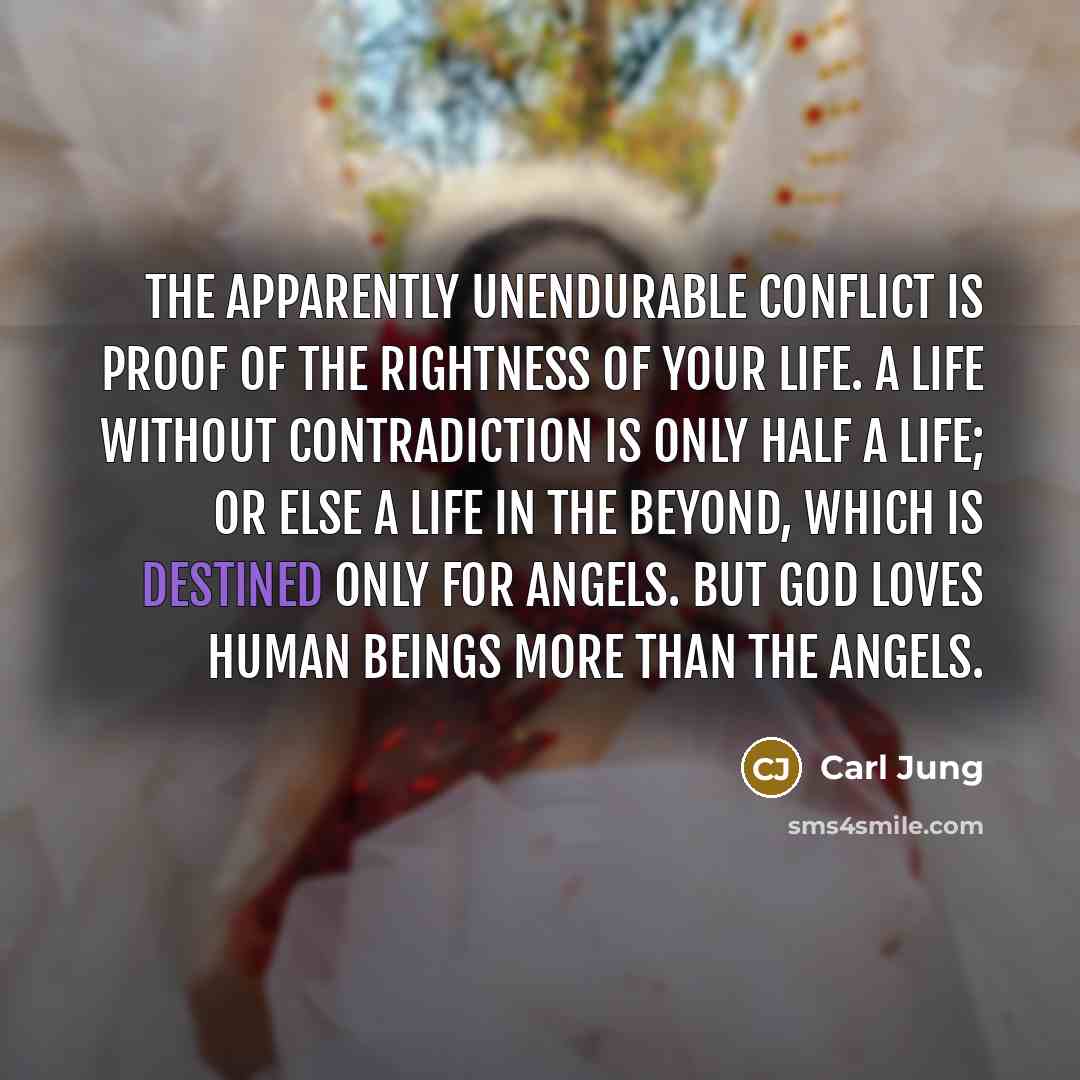 “The apparently unendurable conflict is proof of the rightness of…” quote by Carl Jung