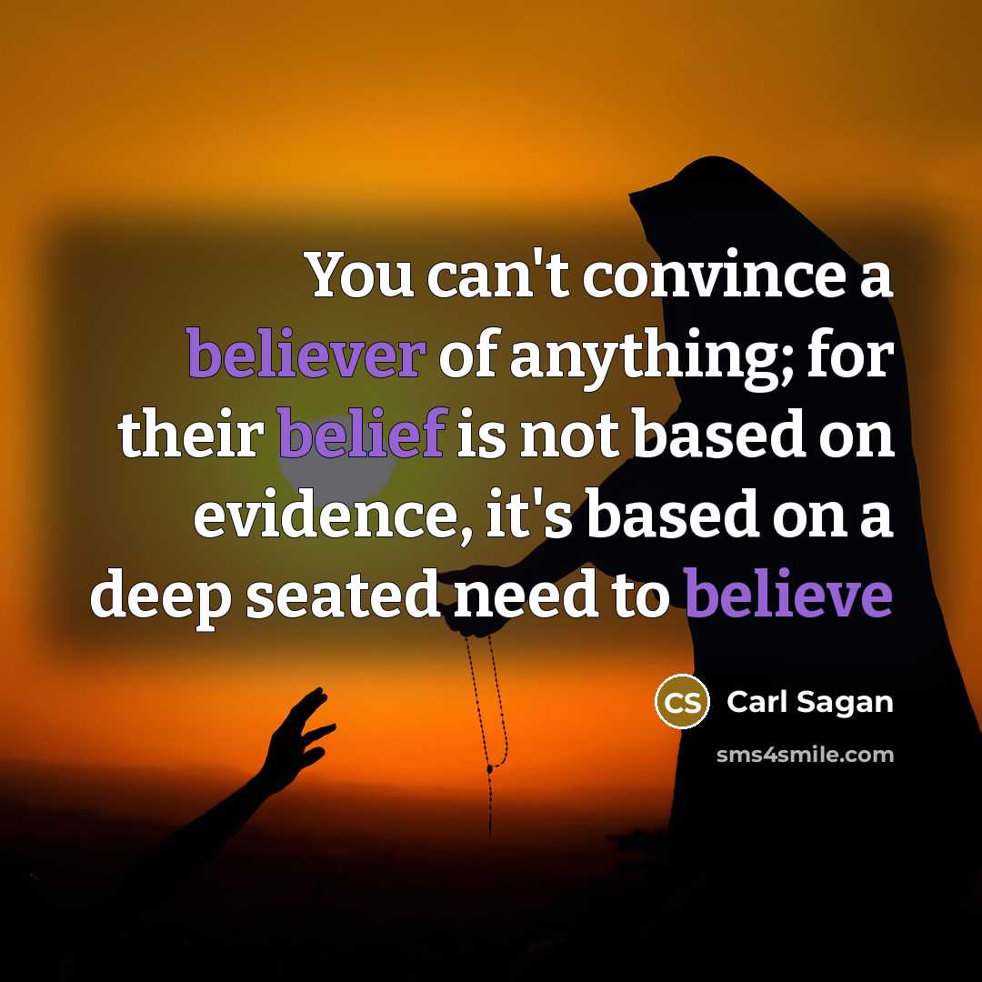 “You can't convince a believer of anything; for their belief…” quote by Carl Sagan