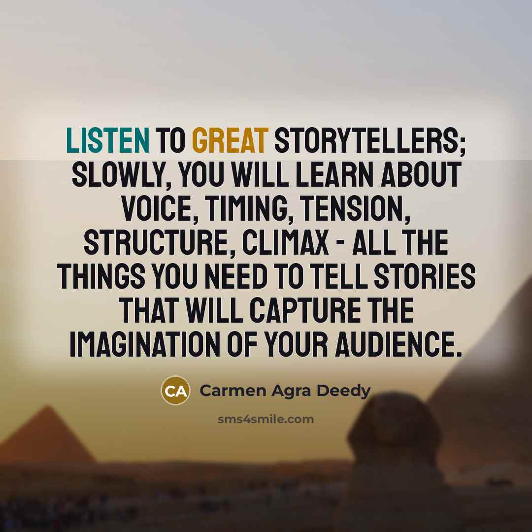 “Listen to great storytellers; slowly, you will learn about voice,…” quote by Carmen Agra Deedy