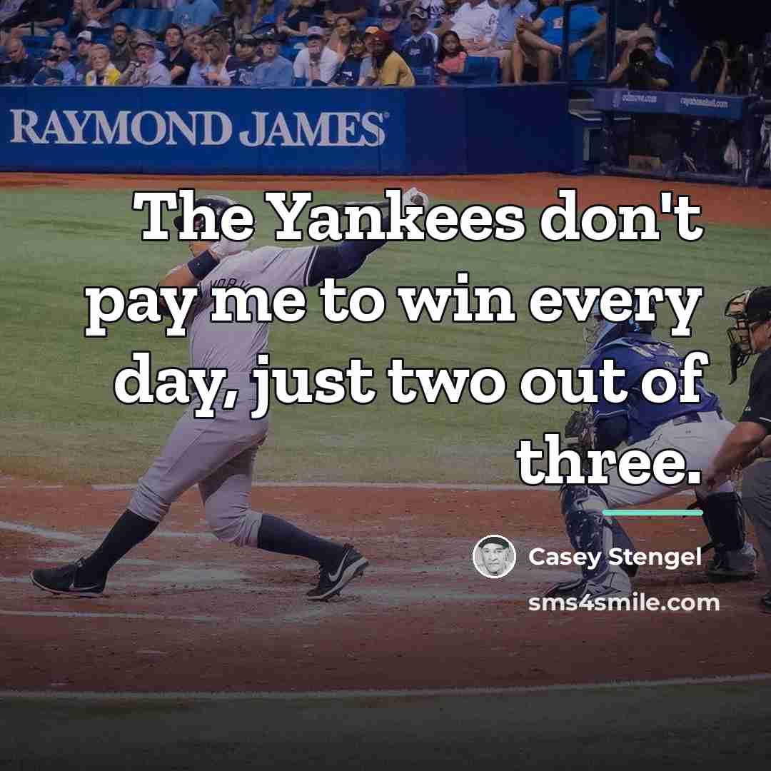 “The Yankees don't pay me to win every day, just…” quote by Casey Stengel