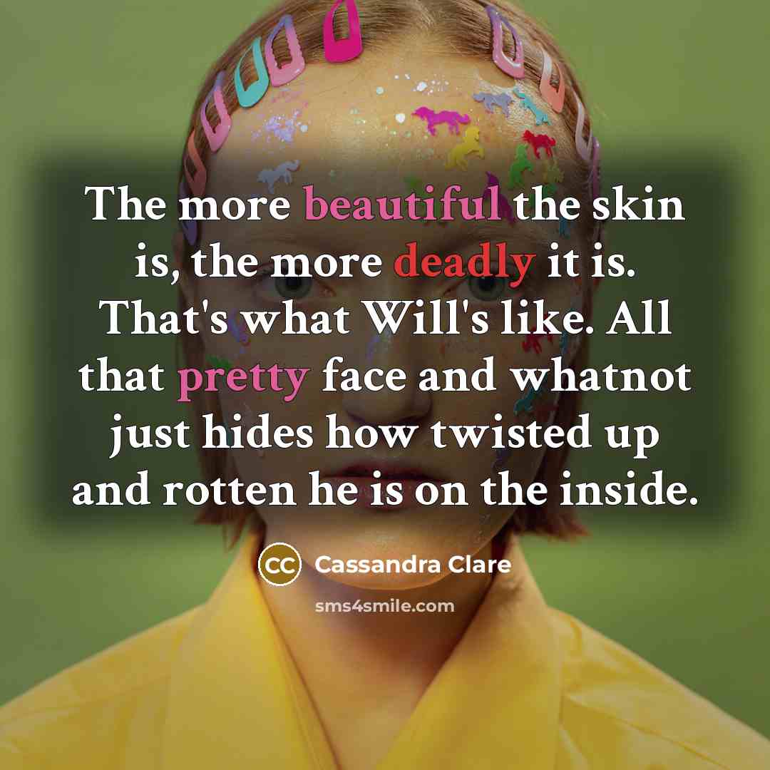 “The more beautiful the skin is, the more deadly it…” quote by Cassandra Clare