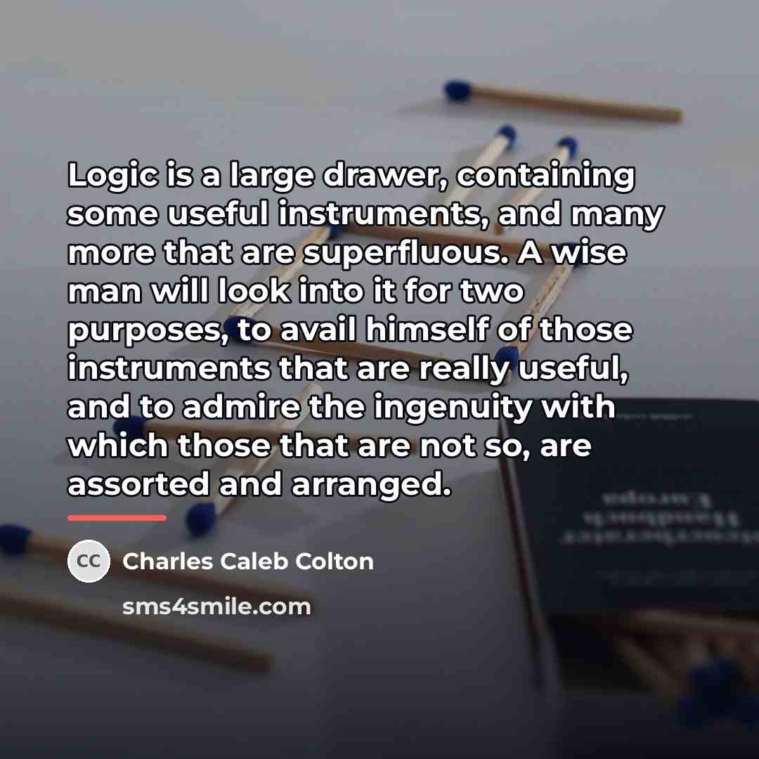 “Logic is a large drawer, containing some useful instruments, and…” quote by Charles Caleb Colton