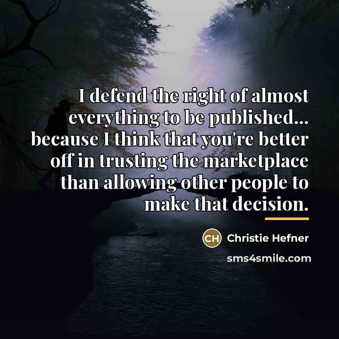 “I defend the right of almost everything to be published...…” quote by Christie Hefner