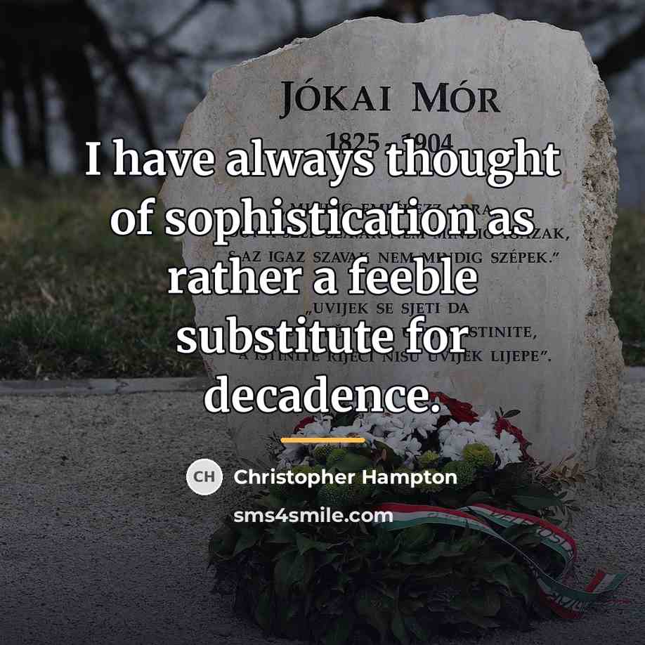“I have always thought of sophistication as rather a feeble…” quote by Christopher Hampton