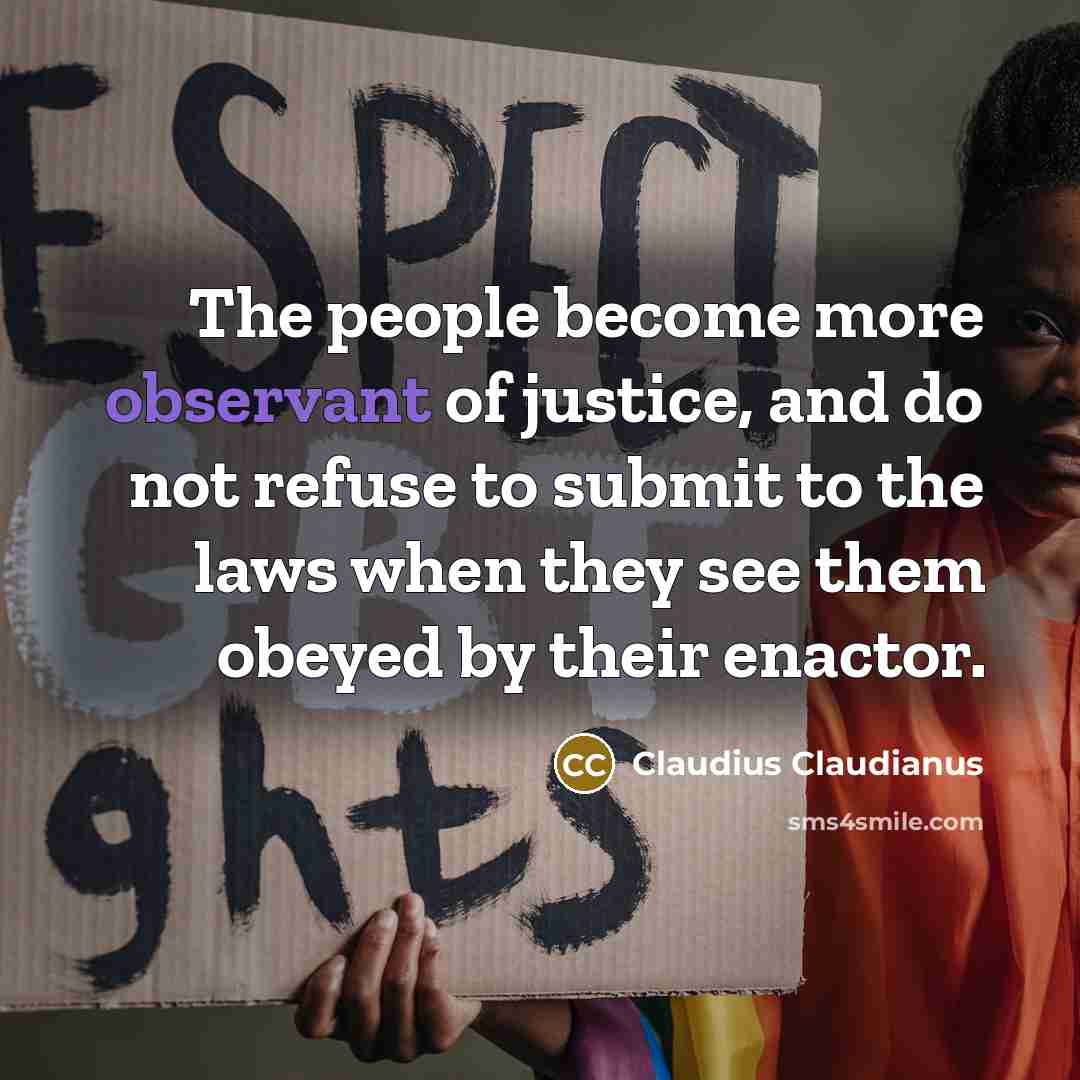 “The people become more observant of justice, and do not…” quote by Claudius Claudianus