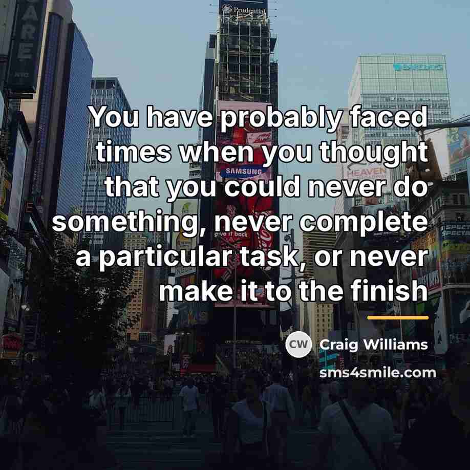 “You have probably faced times when you thought that you…” quote by Craig Williams