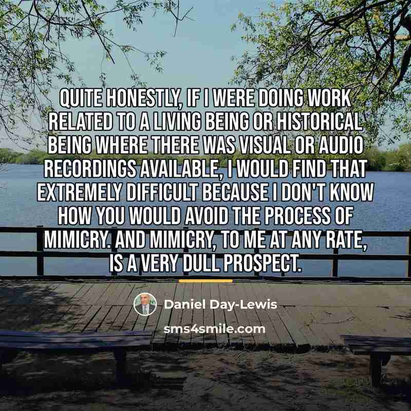 “Quite honestly, if I were doing work related to a…” quote by Daniel Day-Lewis