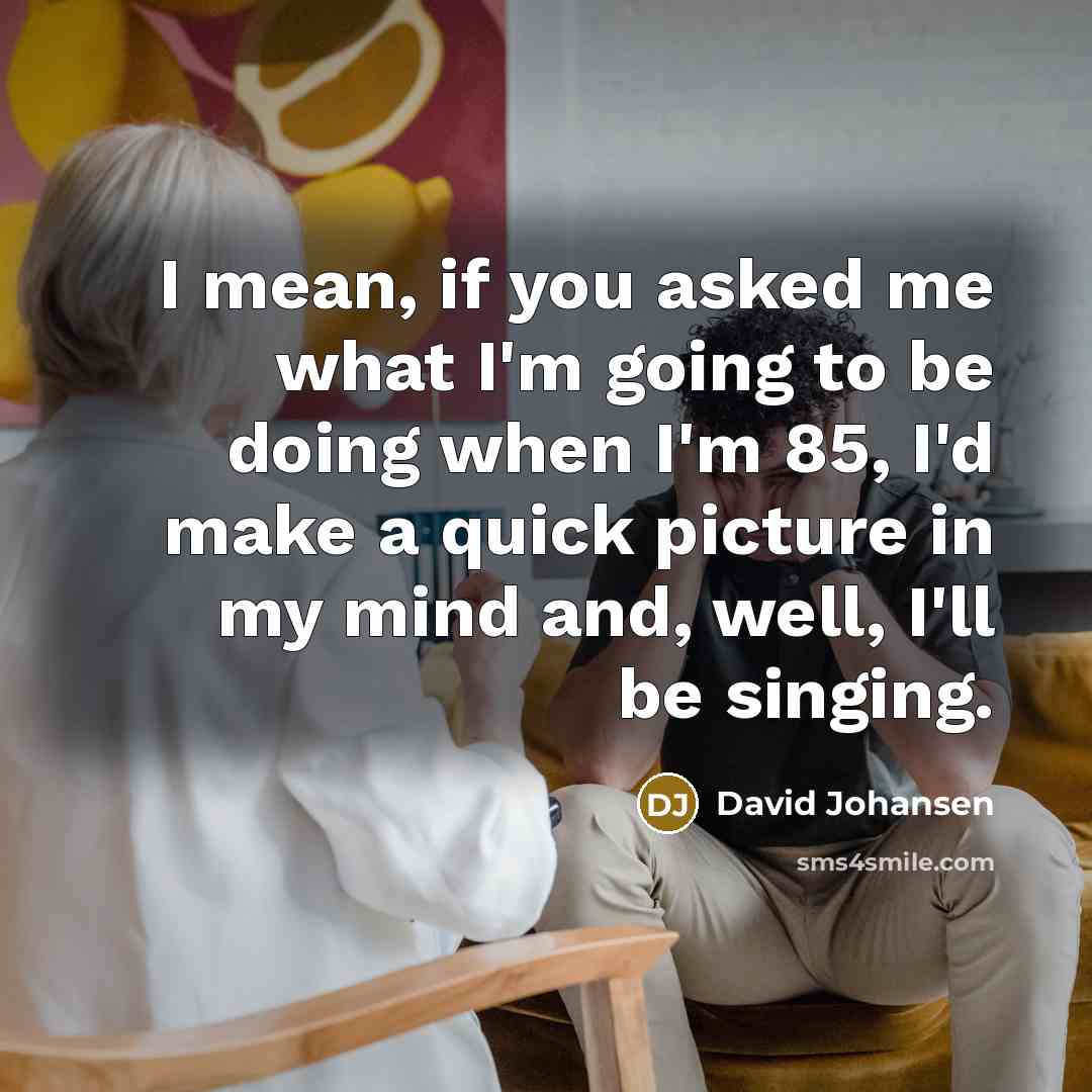 “I mean, if you asked me what I'm going to…” quote by David Johansen