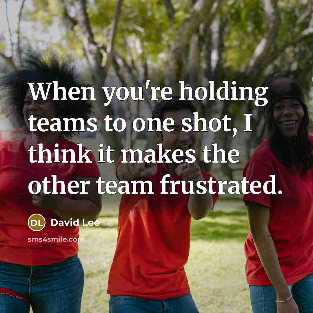 “When you're holding teams to one shot, I think it…” quote by David Lee