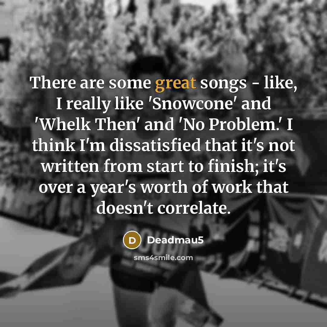 “There are some great songs - like, I really like…” quote by Deadmau5