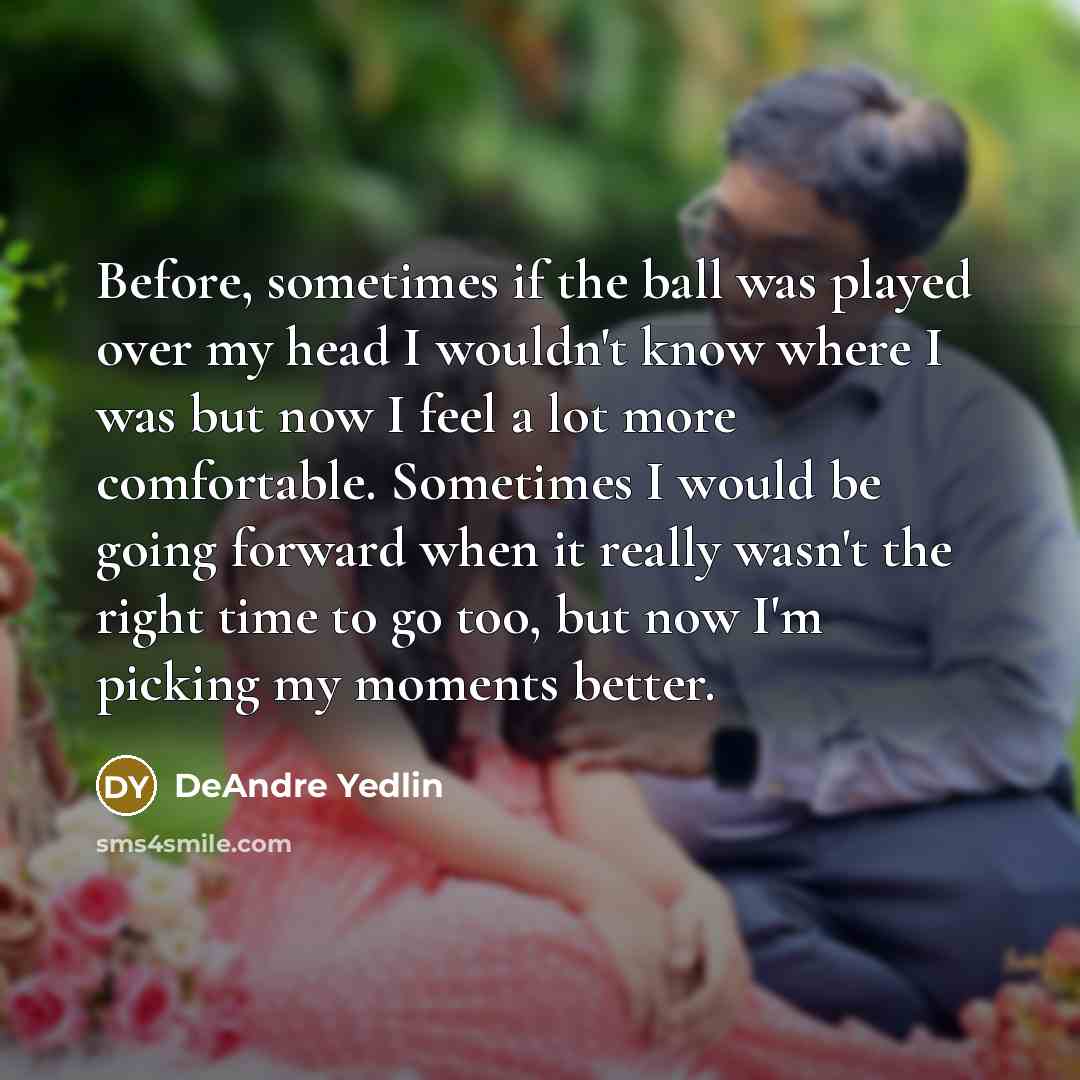 “Before, sometimes if the ball was played over my head…” quote by DeAndre Yedlin