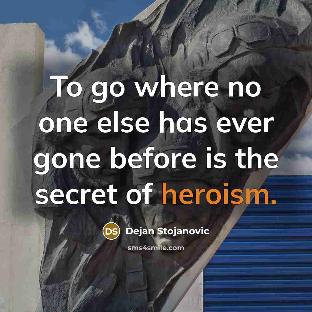 “To go where no one else has ever gone before…” quote by Dejan Stojanovic