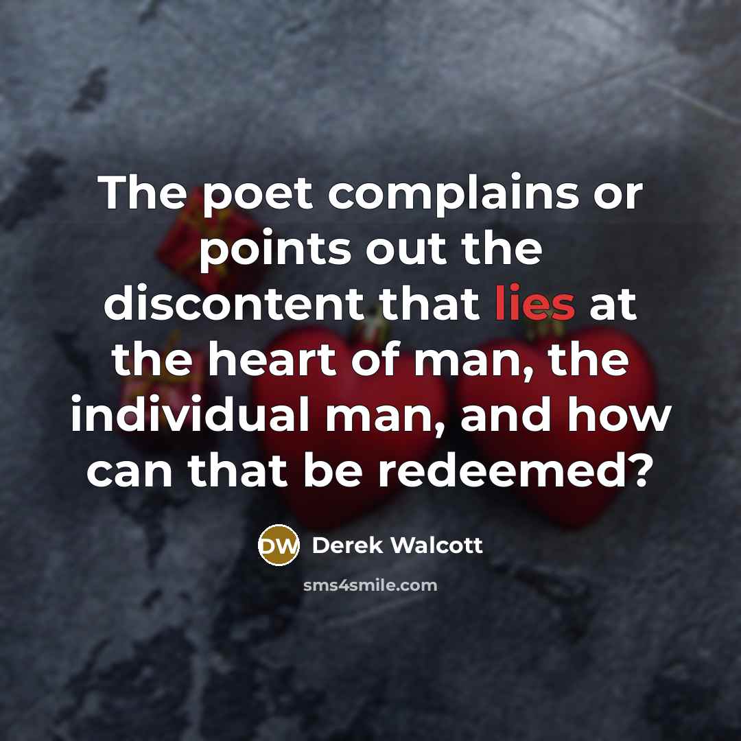 “The poet complains or points out the discontent that lies…” quote by Derek Walcott