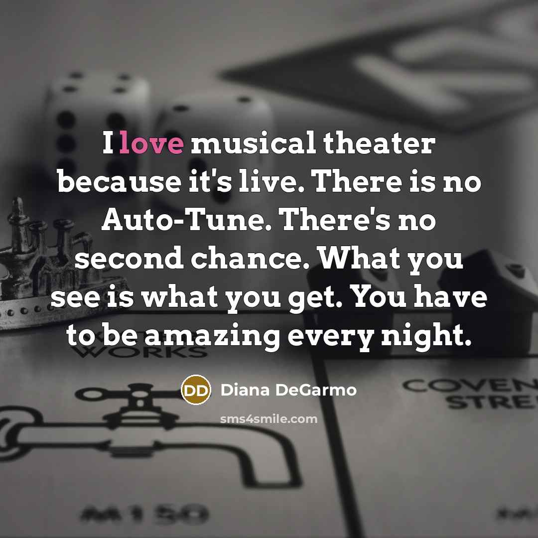“I love musical theater because it's live. There is no…” quote by Diana DeGarmo