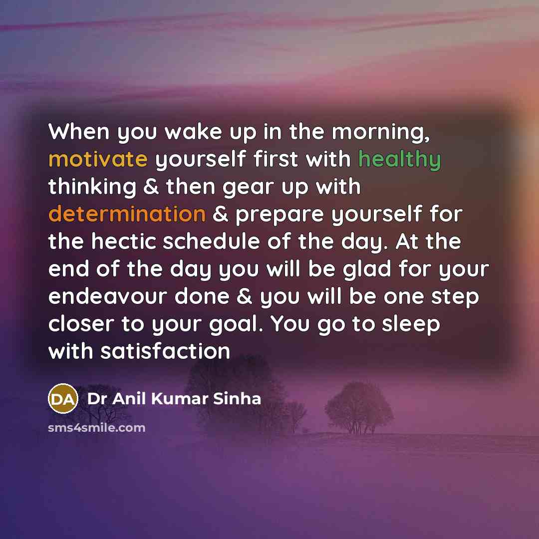“When you wake up in the morning, motivate yourself first…” quote by Dr Anil Kumar Sinha