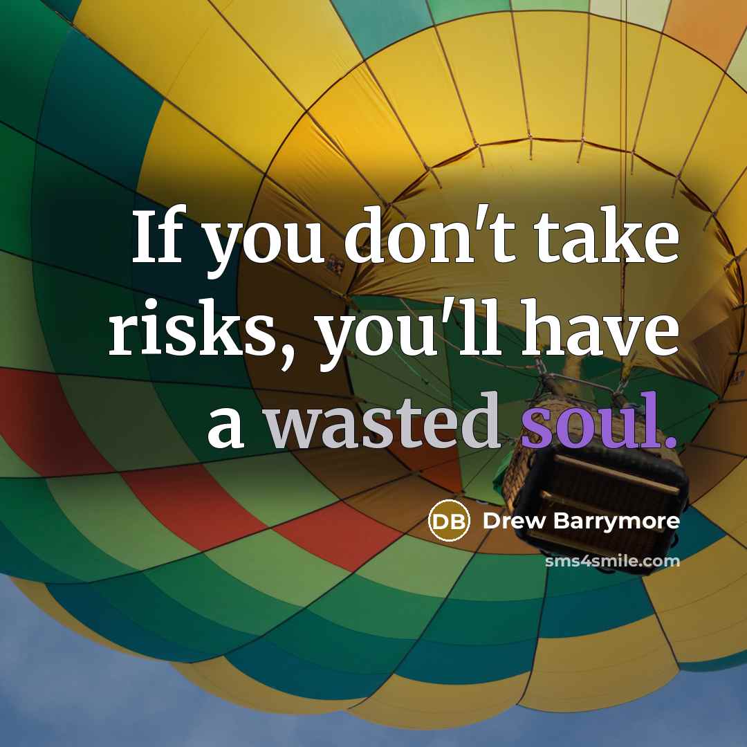 “If you don't take risks, you'll have a wasted soul.…” quote by Drew Barrymore