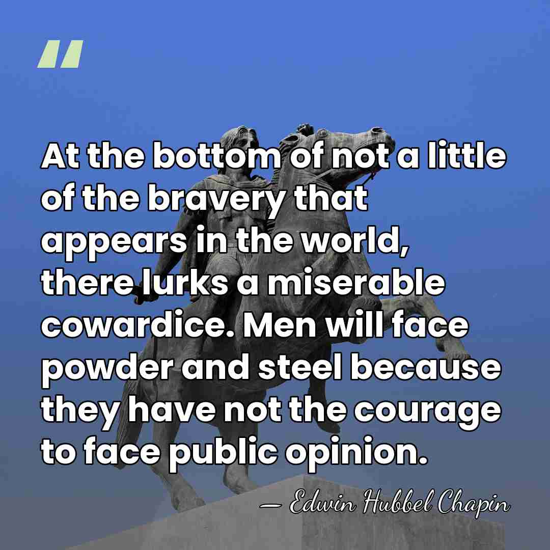 At the bottom of not a little of the bravery that appears&hellip; - Edwin Hubbel Chapin