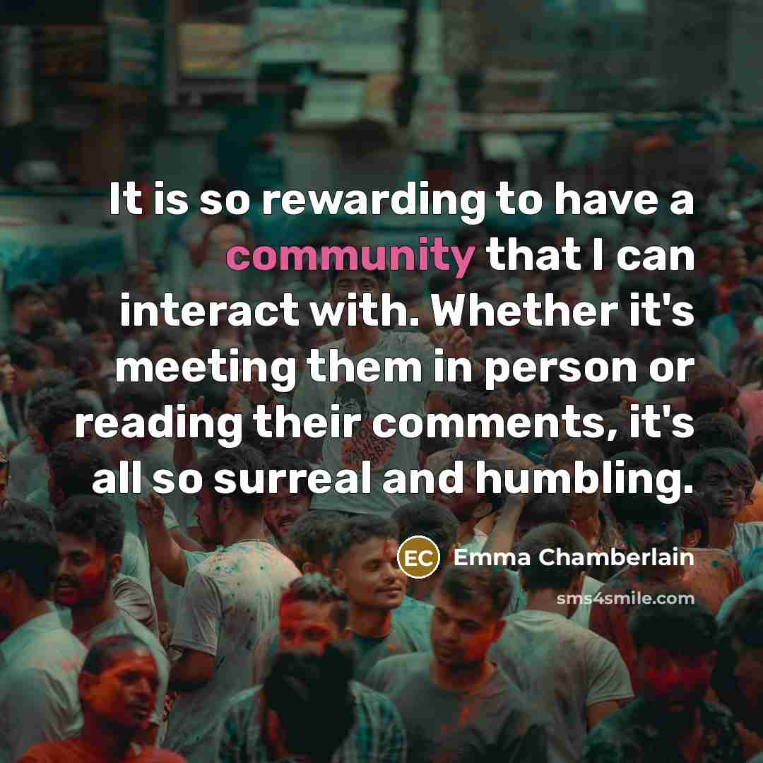 “It is so rewarding to have a community that I…” quote by Emma Chamberlain