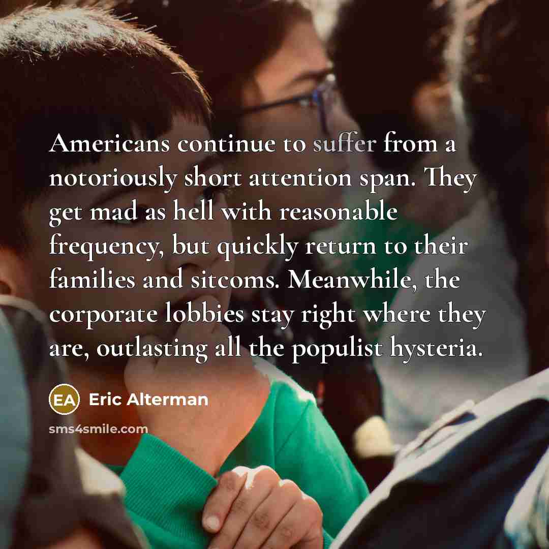 “Americans continue to suffer from a notoriously short attention span.…” quote by Eric Alterman
