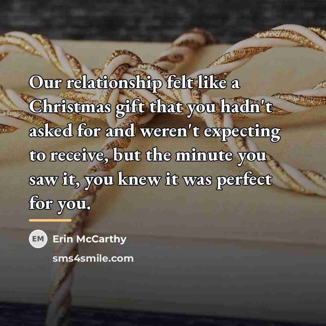 “Our relationship felt like a Christmas gift that you hadn't…” quote by Erin McCarthy