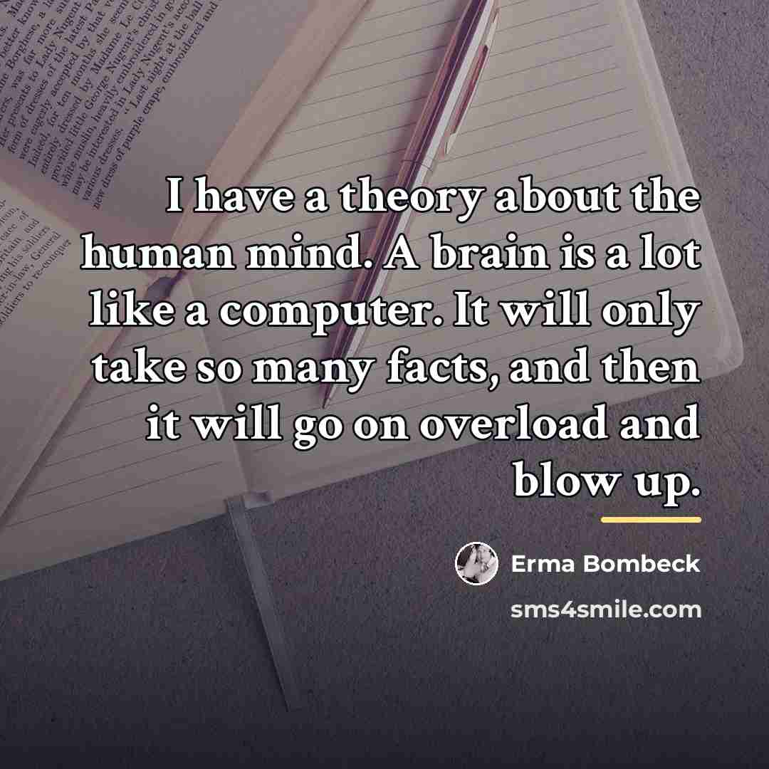 “I have a theory about the human mind. A brain…” quote by Erma Bombeck