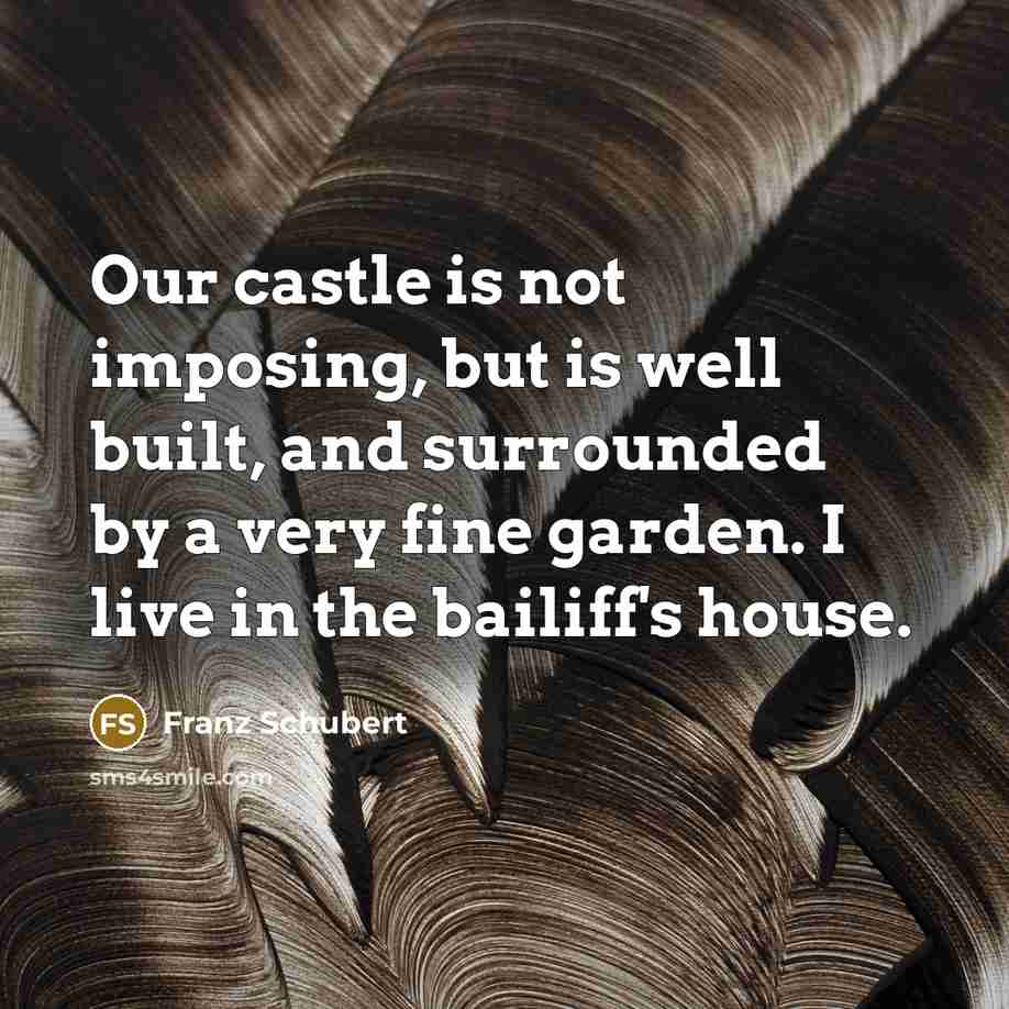 “Our castle is not imposing, but is well built, and…” quote by Franz Schubert
