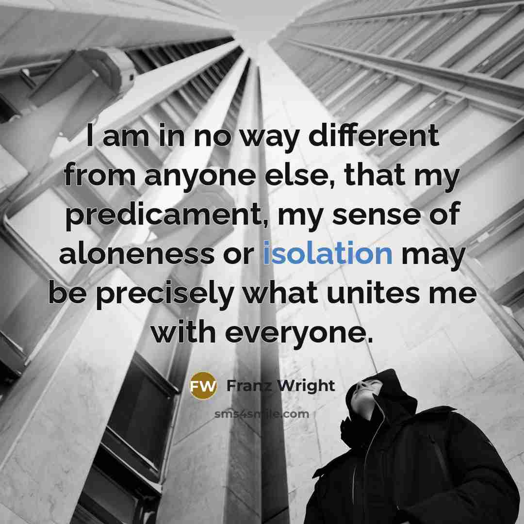 “I am in no way different from anyone else, that…” quote by Franz Wright