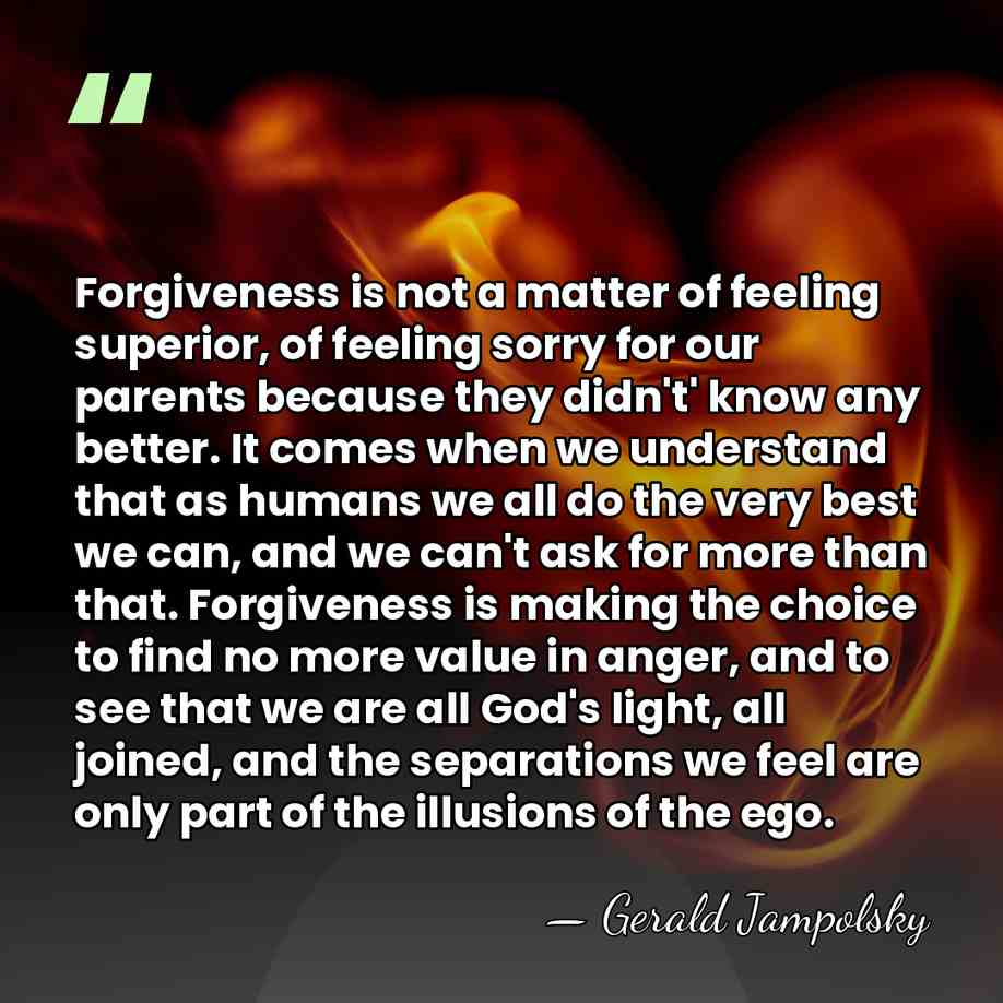 Forgiveness is not a matter of feeling superior, of feeling sorry for&hellip; - Gerald Jampolsky