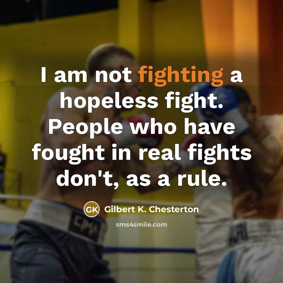 “I am not fighting a hopeless fight. People who have…” quote by Gilbert K. Chesterton