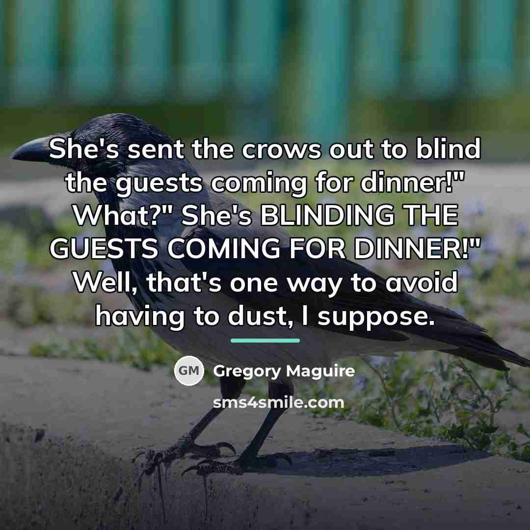 “She's sent the crows out to blind the guests coming…” quote by Gregory Maguire