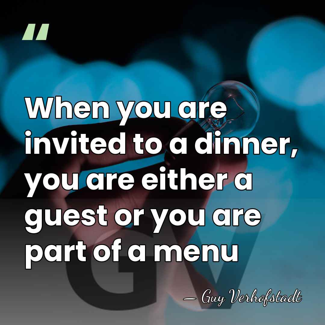When you are invited to a dinner, you are either a guest&hellip; - Guy Verhofstadt