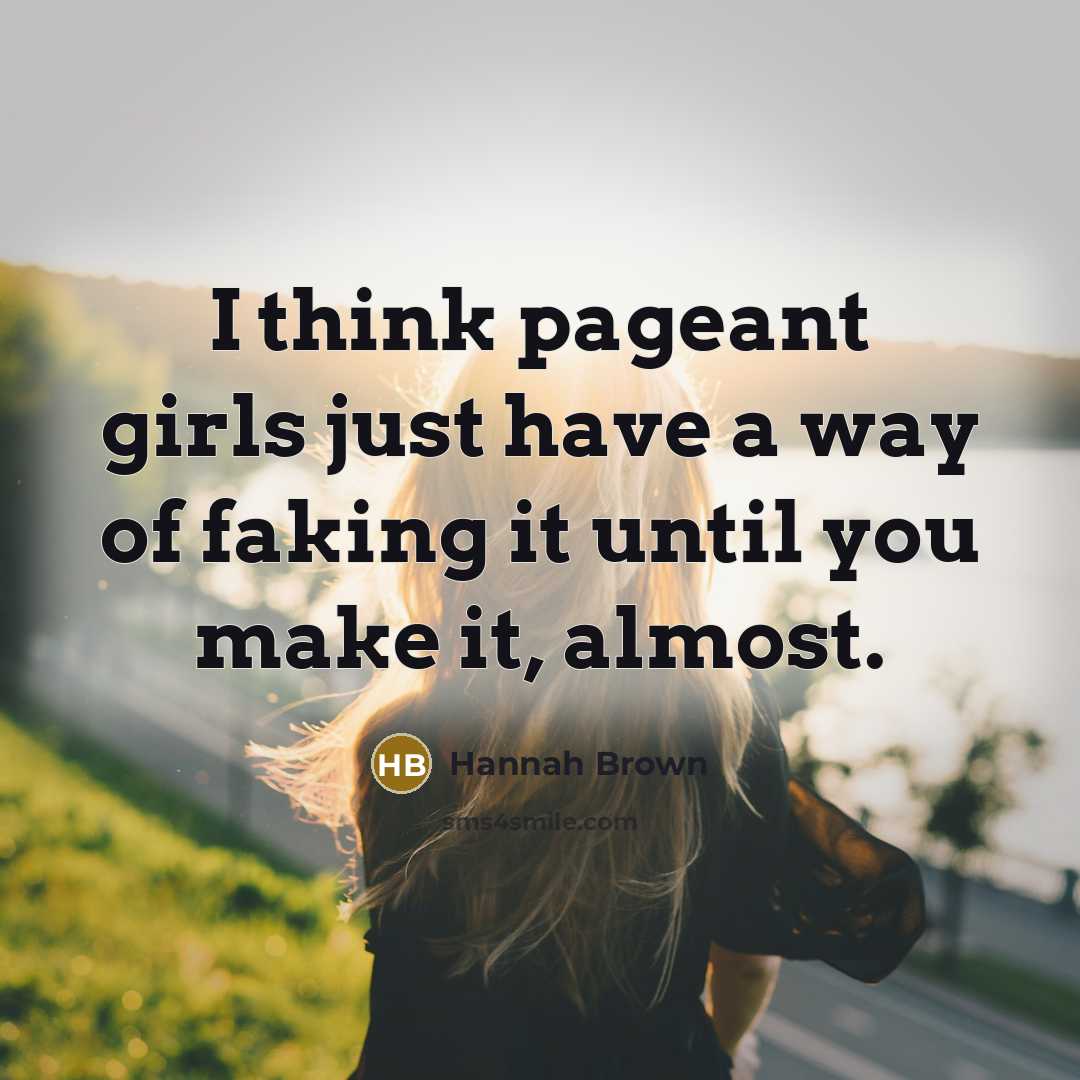“I think pageant girls just have a way of faking…” quote by Hannah Brown