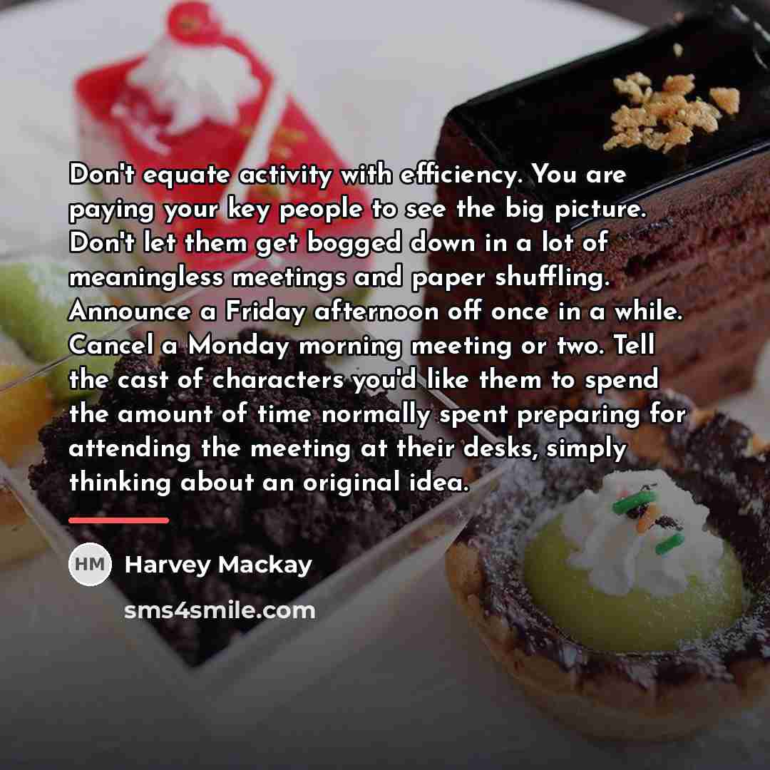 “Don't equate activity with efficiency. You are paying your key…” quote by Harvey Mackay