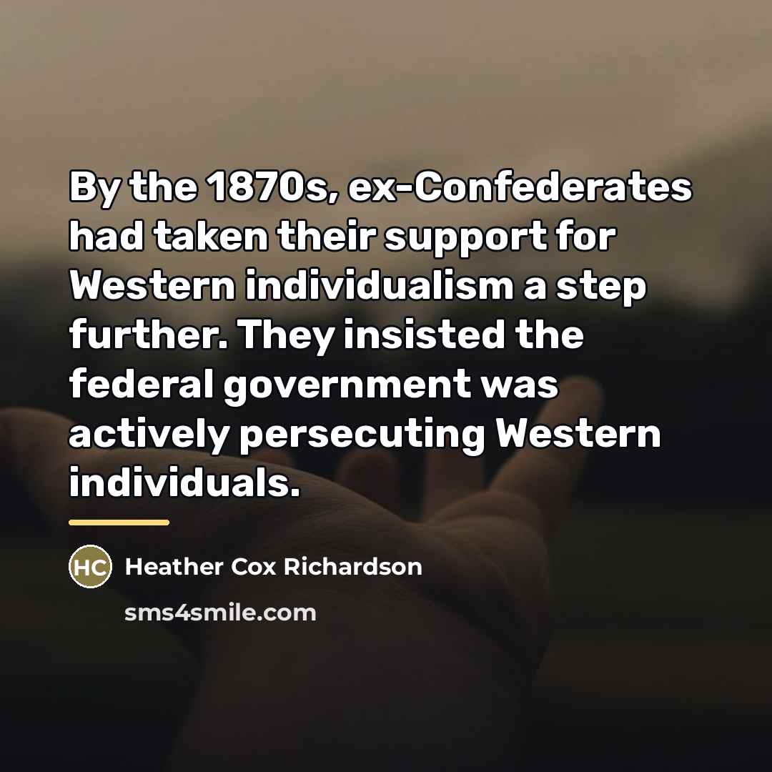 “By the 1870s, ex-Confederates had taken their support for Western…” quote by Heather Cox Richardson