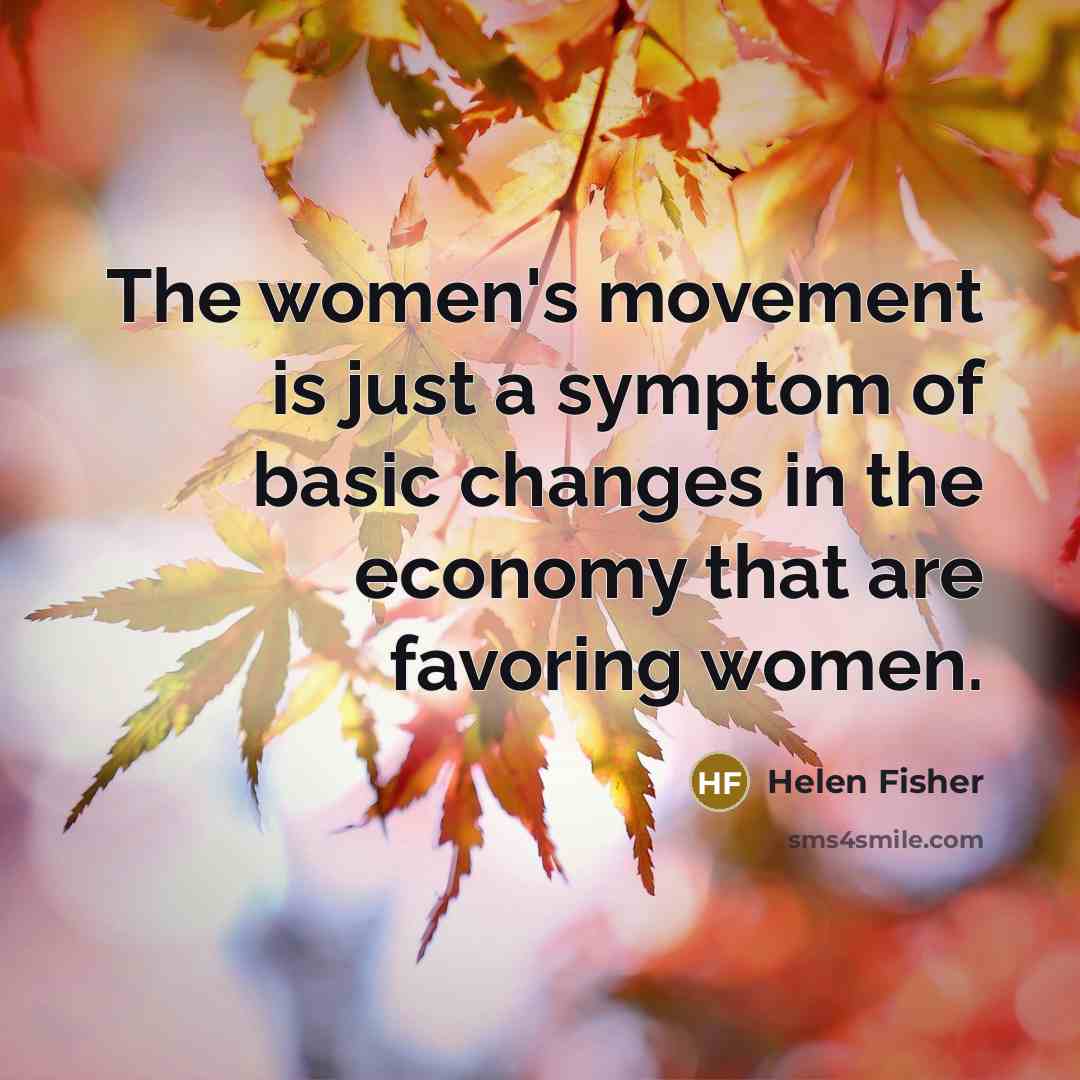 “The women's movement is just a symptom of basic changes…” quote by Helen Fisher