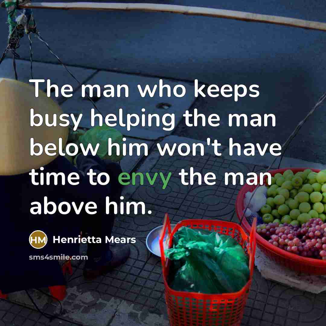 “The man who keeps busy helping the man below him…” quote by Henrietta Mears