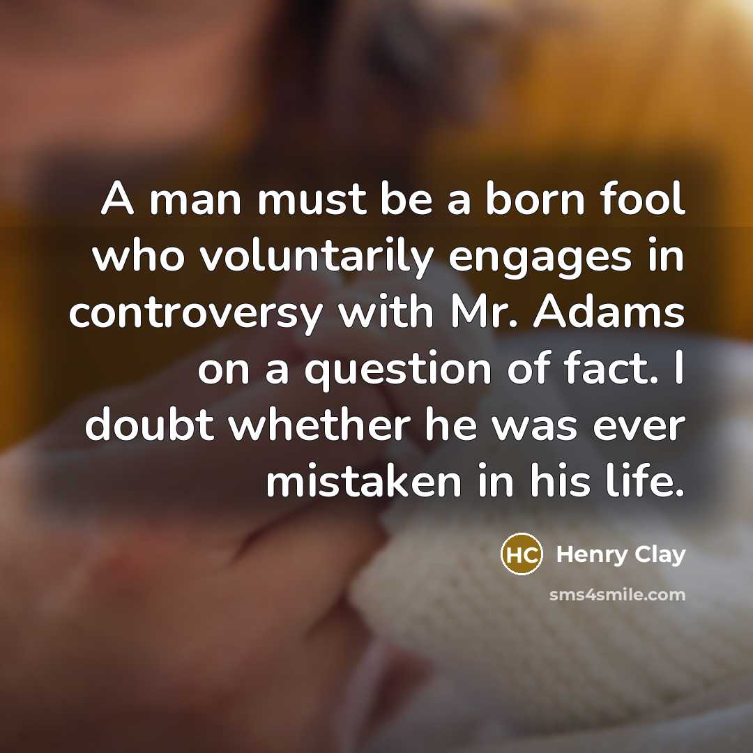“A man must be a born fool who voluntarily engages…” quote by Henry Clay