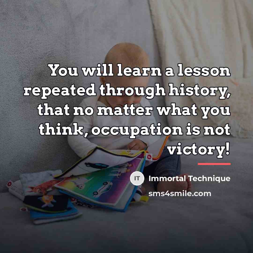 “You will learn a lesson repeated through history, that no…” quote by Immortal Technique
