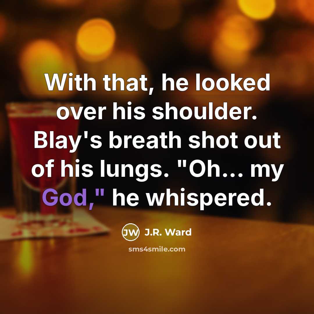 “With that, he looked over his shoulder. Blay's breath shot…” quote by J.R. Ward