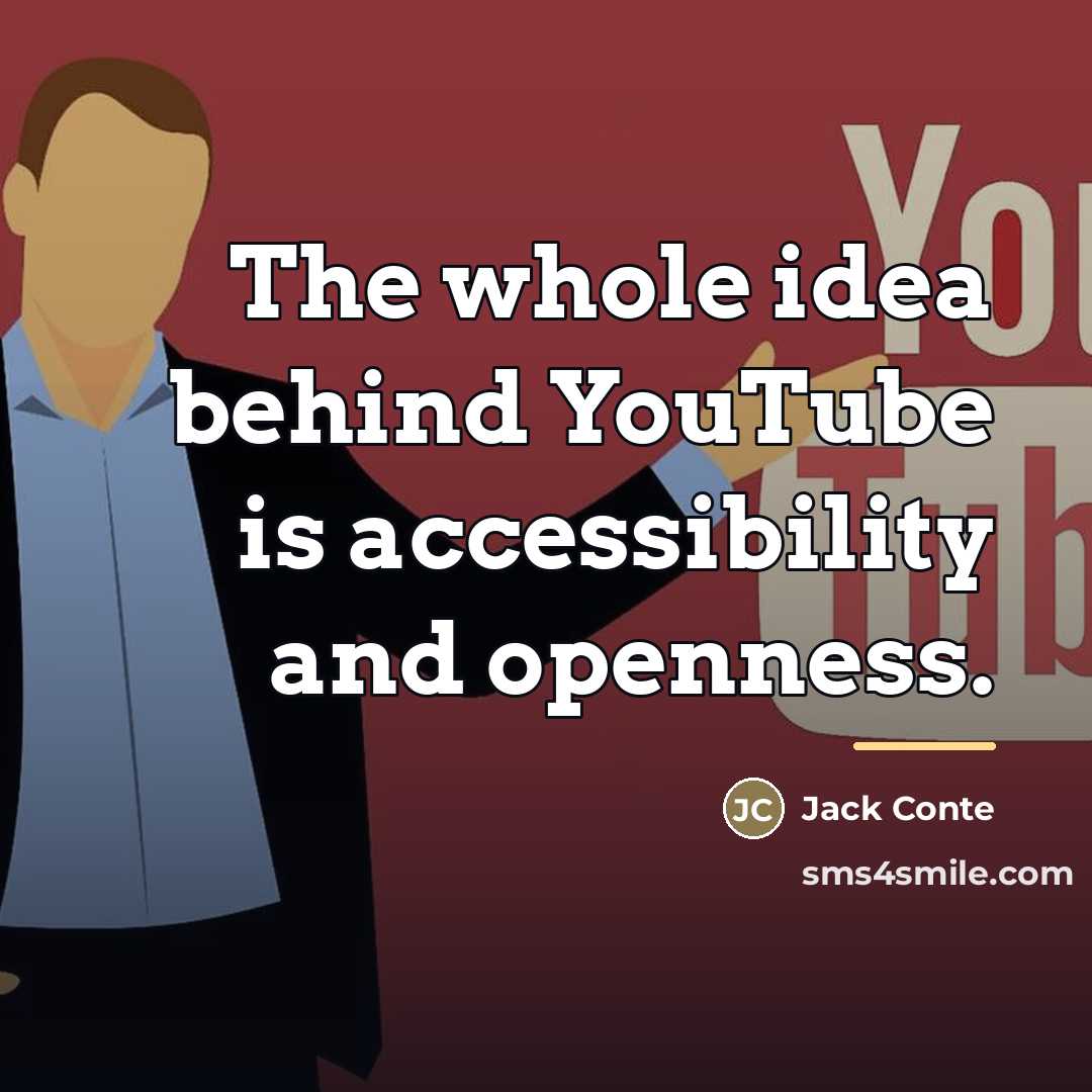 “The whole idea behind YouTube is accessibility and openness.…” quote by Jack Conte