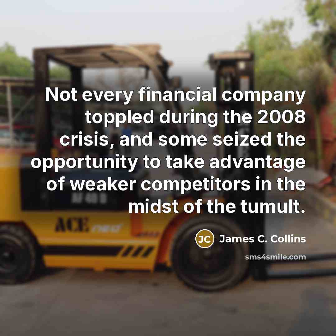 “Not every financial company toppled during the 2008 crisis, and…” quote by James C. Collins