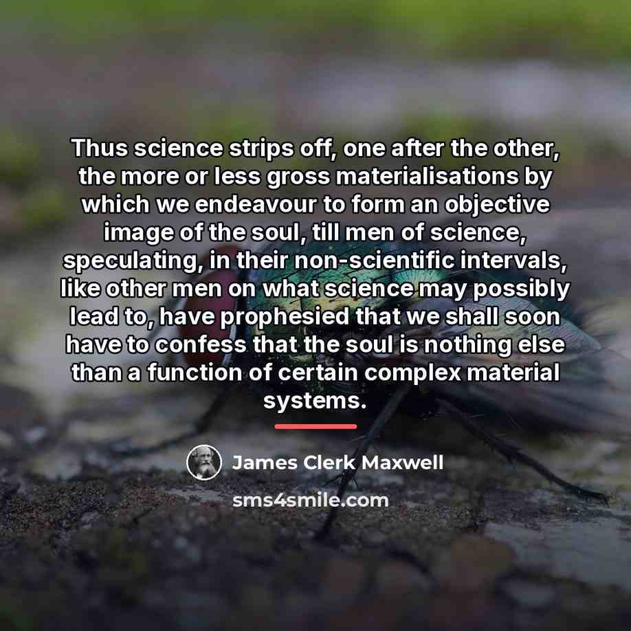 “Thus science strips off, one after the other, the more…” quote by James Clerk Maxwell