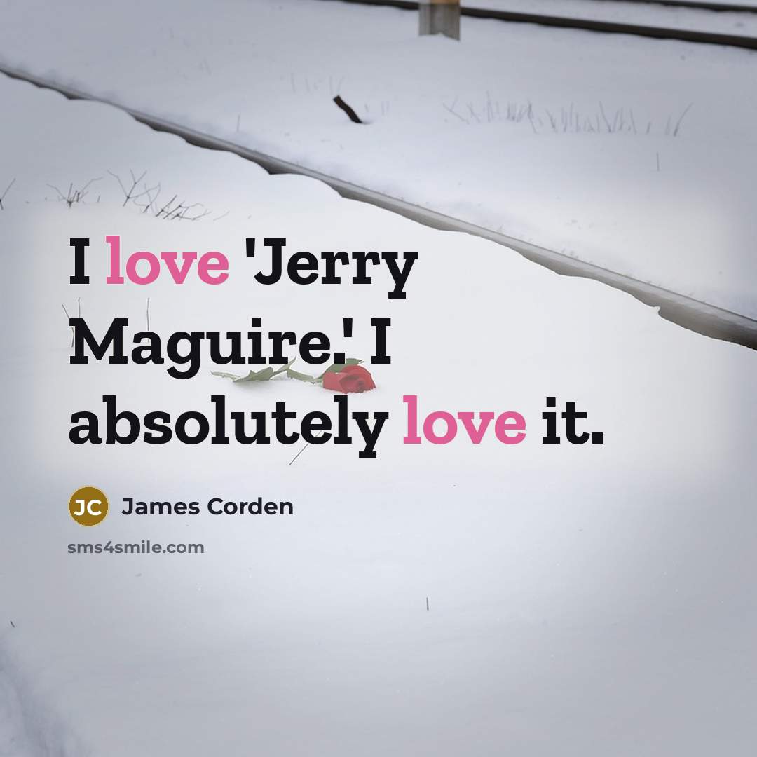 “I love 'Jerry Maguire.' I absolutely love it.…” quote by James Corden