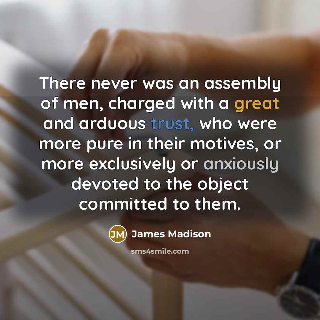 “There never was an assembly of men, charged with a…” quote by James Madison