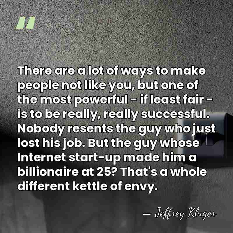 There are a lot of ways to make people not like you,&hellip; - Jeffrey Kluger
